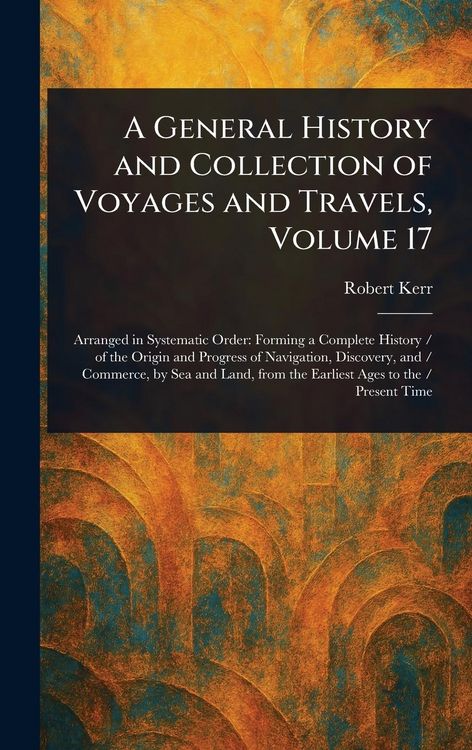 Produktbild: A General History and Collection of Voyages and Travels, Volume 17
