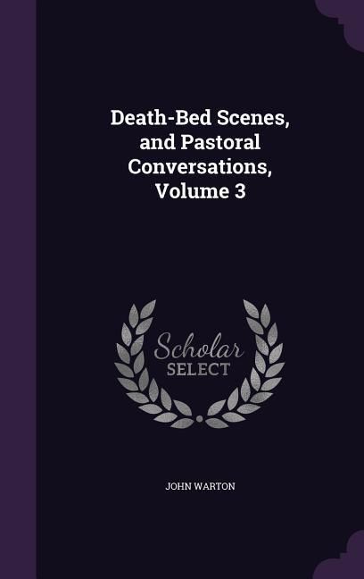 Produktbild: Death-Bed Scenes, and Pastoral Conversations, Volume 3