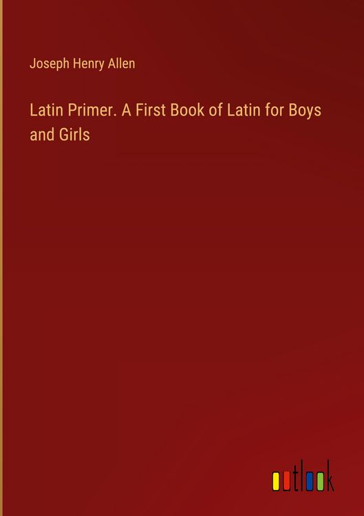 Produktbild: Latin Primer. A First Book of Latin for Boys and Girls