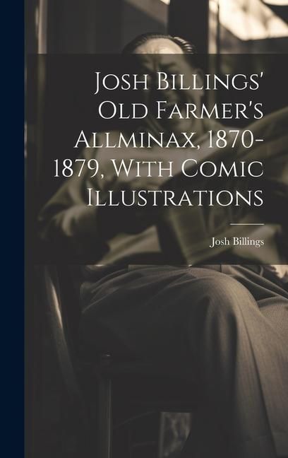 Produktbild: Josh Billings' Old Farmer's Allminax, 1870-1879, With Comic Illustrations