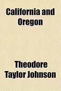 Produktbild: California and Oregon; Or, Sights in the Gold Region, and Scenes by the Way. by Theodore T. Johnson. with an Appendix, Containing Full