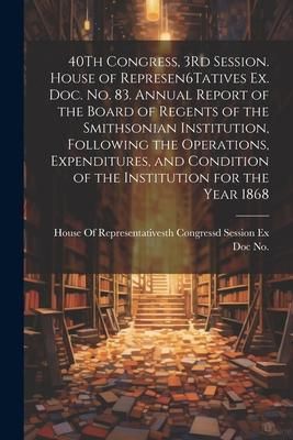 Produktbild: 40Th Congress, 3Rd Session. House of Represen6Tatives Ex. Doc. No. 83. Annual Report of the Board of Regents of the Smithsonian Institution, Following