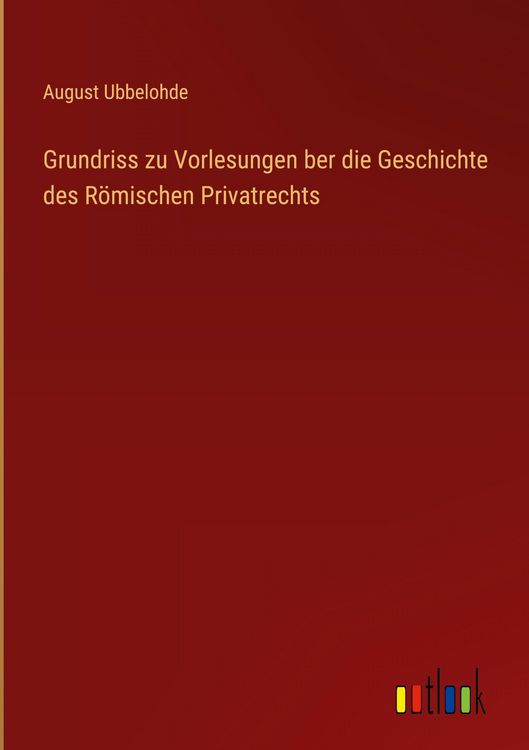 Produktbild: Grundriss zu Vorlesungen ber die Geschichte des R&ouml;mischen Privatrechts