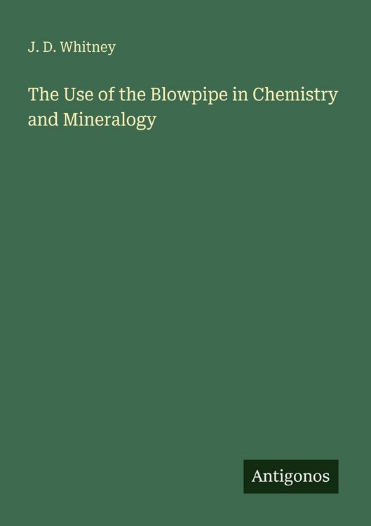 Produktbild: The Use of the Blowpipe in Chemistry and Mineralogy