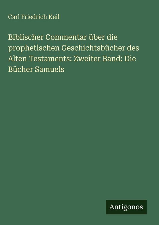 Produktbild: Biblischer Commentar &uuml;ber die prophetischen Geschichtsb&uuml;cher des Alten Testaments: Zweiter Band: Die B&uuml;cher Samuels