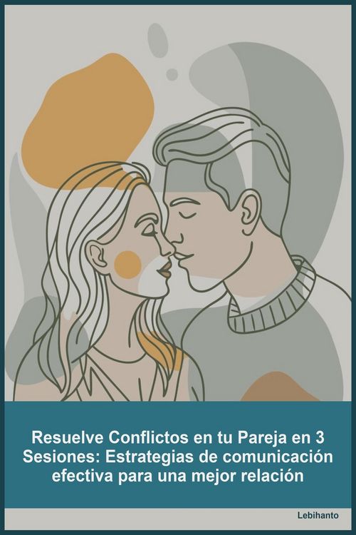 Produktbild: Resuelve Conflictos en tu Pareja en 3 Sesiones_ Estrategias de comunicaci&oacute;n efectiva para una mejor relaci&oacute;n