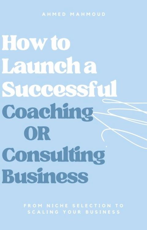 Produktbild: How to Launch a Successful Coaching Or Consulting Business