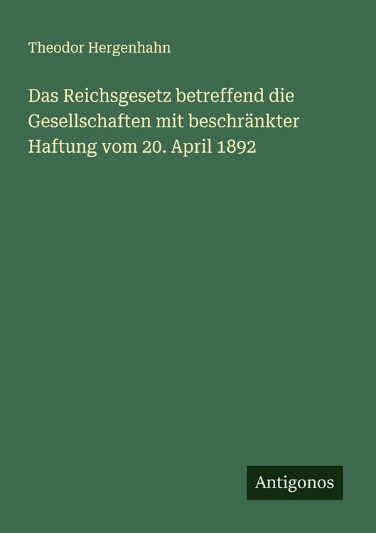 Produktbild: Das Reichsgesetz betreffend die Gesellschaften mit beschr&auml;nkter Haftung vom 20. April 1892