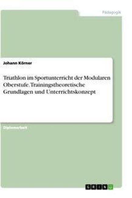 Produktbild: Triathlon im Sportunterricht der Modularen Oberstufe. Trainingstheoretische Grundlagen und Unterrichtskonzept