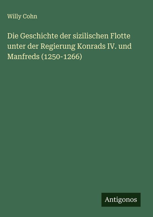 Produktbild: Die Geschichte der sizilischen Flotte unter der Regierung Konrads IV. und Manfreds (1250-1266)