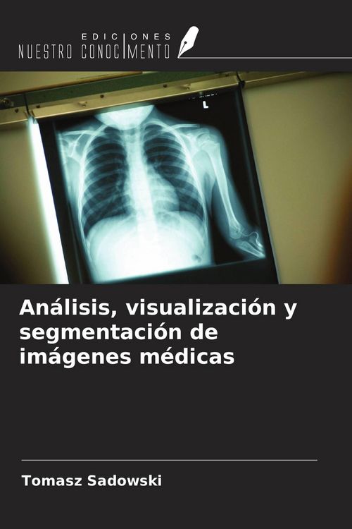 Produktbild: An&aacute;lisis, visualizaci&oacute;n y segmentaci&oacute;n de im&aacute;genes m&eacute;dicas