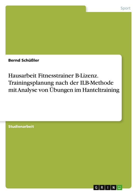 Produktbild: Hausarbeit Fitnesstrainer B-Lizenz. Trainingsplanung nach der ILB-Methode mit Analyse von &Uuml;bungen im Hanteltraining