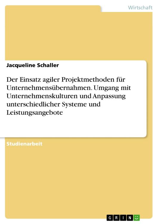Produktbild: Der Einsatz agiler Projektmethoden f&uuml;r Unternehmens&uuml;bernahmen. Umgang mit Unternehmenskulturen und Anpassung unterschiedlicher Systeme und Leistungsan