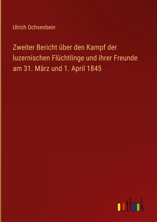 Produktbild: Zweiter Bericht &uuml;ber den Kampf der luzernischen Fl&uuml;chtlinge und ihrer Freunde am 31. M&auml;rz und 1. April 1845