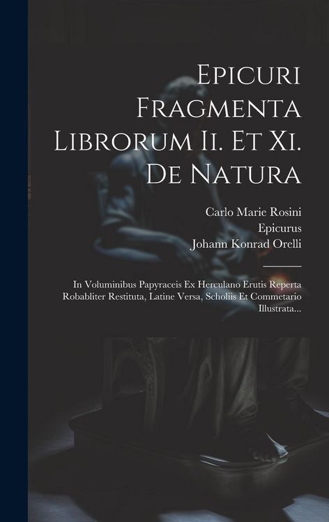 Produktbild: Epicuri Fragmenta Librorum Ii. Et Xi. De Natura: In Voluminibus Papyraceis Ex Herculano Erutis Reperta Robabliter Restituta, Latine Versa, Scholiis Et