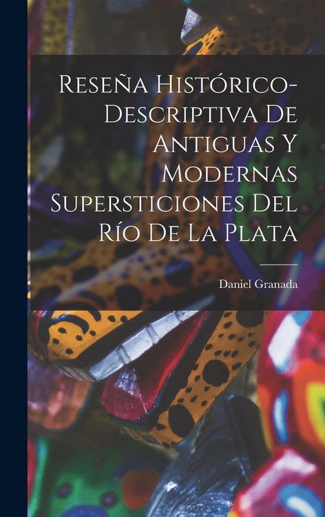 Produktbild: Rese&ntilde;a Hist&oacute;rico-Descriptiva De Antiguas Y Modernas Supersticiones Del R&iacute;o De La Plata