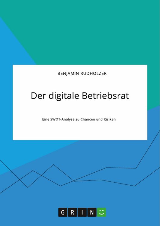 Produktbild: Der digitale Betriebsrat. Eine SWOT-Analyse zu Chancen und Risiken