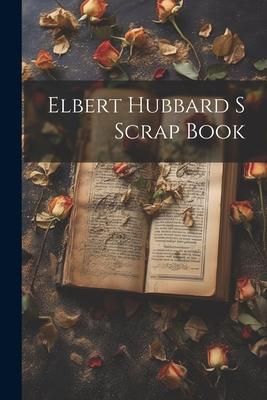 Produktbild: Elbert Hubbard S Scrap Book