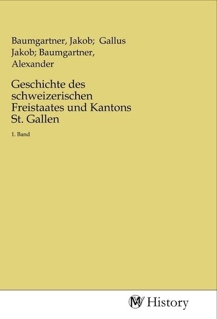 Produktbild: Geschichte des schweizerischen Freistaates und Kantons St. Gallen