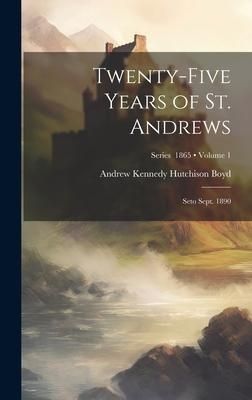 Produktbild: Twenty-Five Years of St. Andrews: Seto Sept. 1890; Volume 1; Series 1865