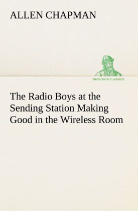 Produktbild: The Radio Boys at the Sending Station Making Good in the Wireless Room