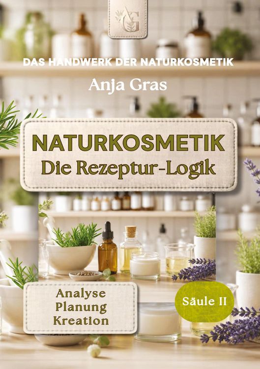 Produktbild: Naturkosmetik - Die Rezeptur-Logik - S&auml;ule II - Rezepte selbst entwickeln