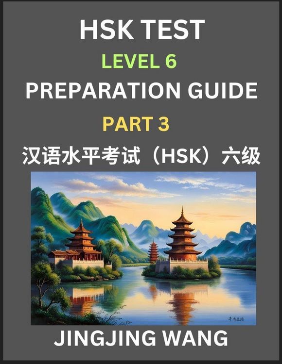 Produktbild: New HSK Test Level 6 Course Preparation Guide (Part 3)- A Beginner's Course Study Material to Self-learn Mandarin Chinese Characters, Words, Example Sentences, Vocabulary, Essays and Stories to Pass Hanyu Shuiping Kaoshi, Easy Lessons, Books for HSK All L