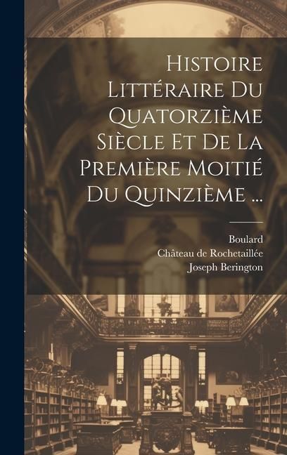 Produktbild: Histoire Litt&eacute;raire Du Quatorzi&egrave;me Si&egrave;cle Et De La Premi&egrave;re Moiti&eacute; Du Quinzi&egrave;me ...