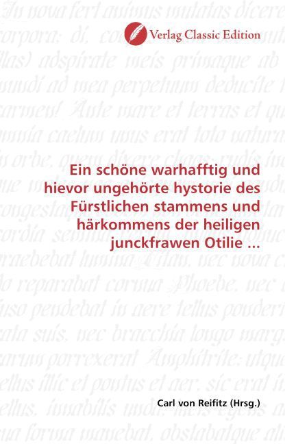 Produktbild: Ein sch&ouml;ne warhafftig und hievor ungeh&ouml;rte hystorie des F&uuml;rstlichen stammens und h&auml;rkommens der heiligen junckfrawen Otilie ...