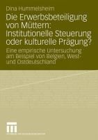 Produktbild: Die Erwerbsbeteiligung von M&uuml;ttern: Institutionelle Steuerung oder kulturelle Pr&auml;gung?