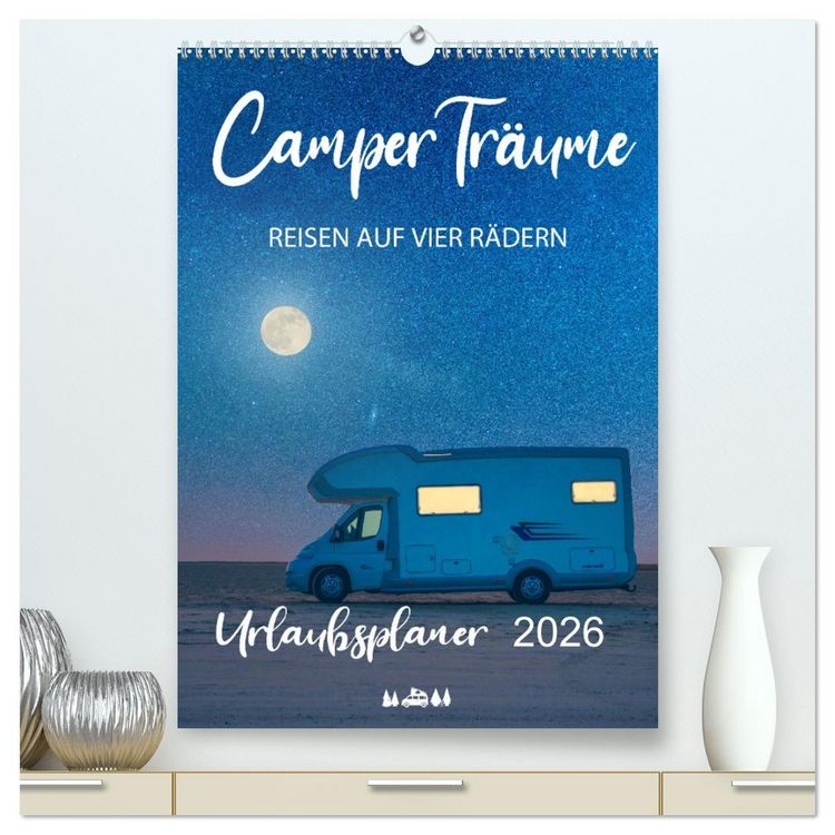 Produktbild: Camper Tr&auml;ume Urlaub auf vier R&auml;dern (hochwertiger Premium Wandkalender 2026 DIN A2 hoch), Kunstdruck in Hochglanz