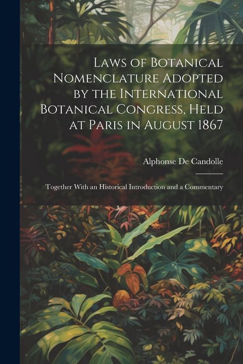 Produktbild: Laws of Botanical Nomenclature Adopted by the International Botanical Congress, Held at Paris in August 1867; Together With an Historical Introduction