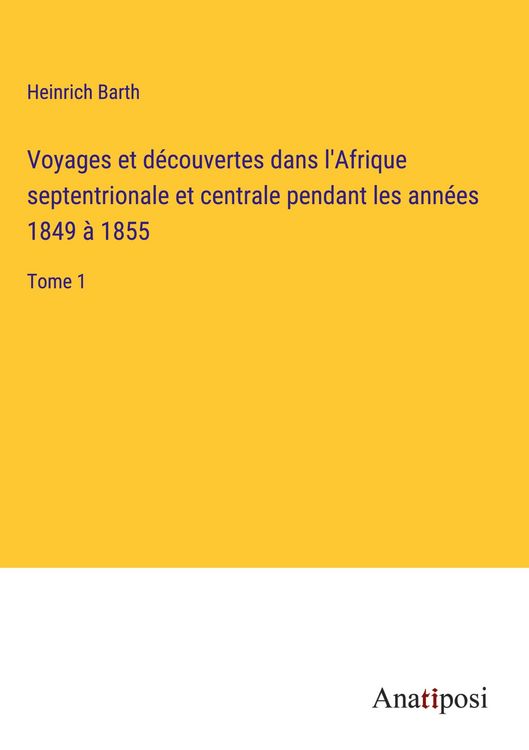 Produktbild: Voyages et d&eacute;couvertes dans l'Afrique septentrionale et centrale pendant les ann&eacute;es 1849 &agrave; 1855