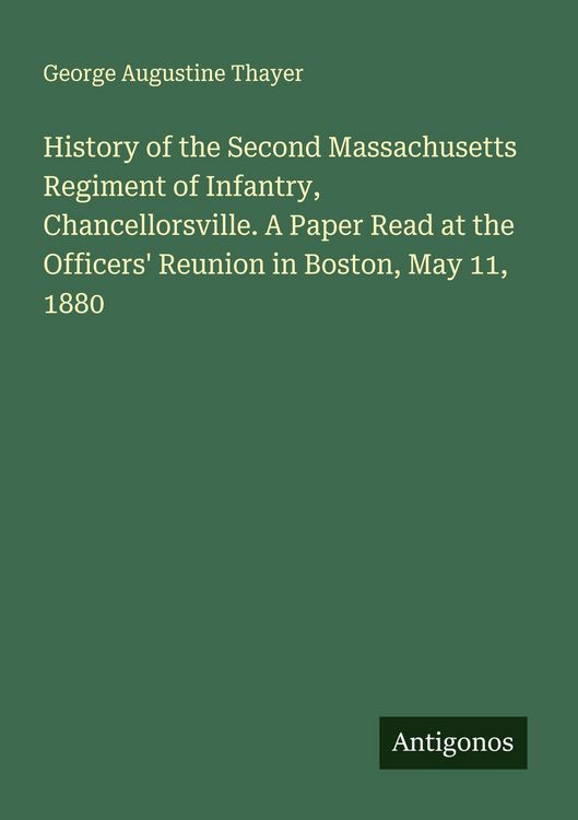 Produktbild: History of the Second Massachusetts Regiment of Infantry, Chancellorsville. A Paper Read at the Officers' Reunion in Boston, May 11, 1880