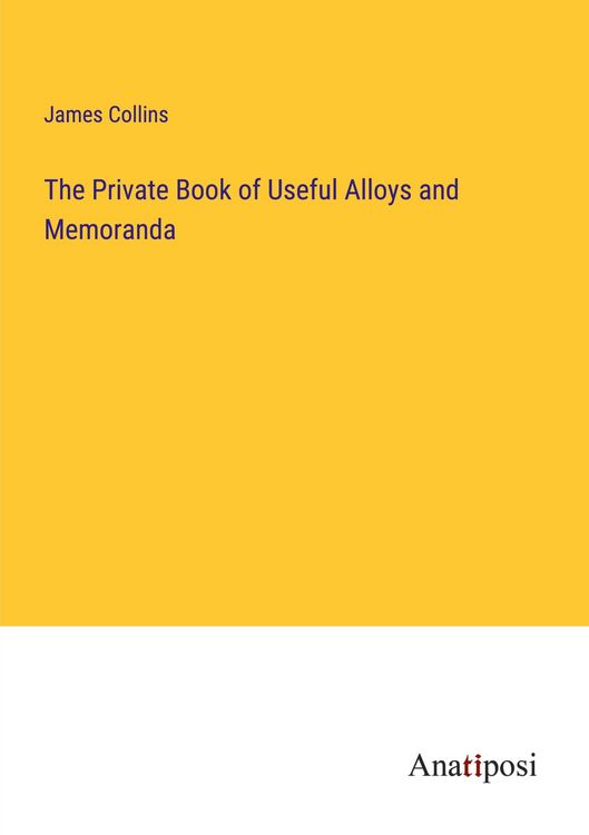 Produktbild: The Private Book of Useful Alloys and Memoranda
