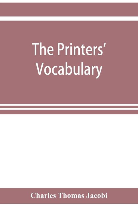 Produktbild: The printers' vocabulary; a collection of some 2500 technical terms, phrases, abbreviations and other expressions mostly relating to letterpress printing, many of which have been in use since the time of Caxton