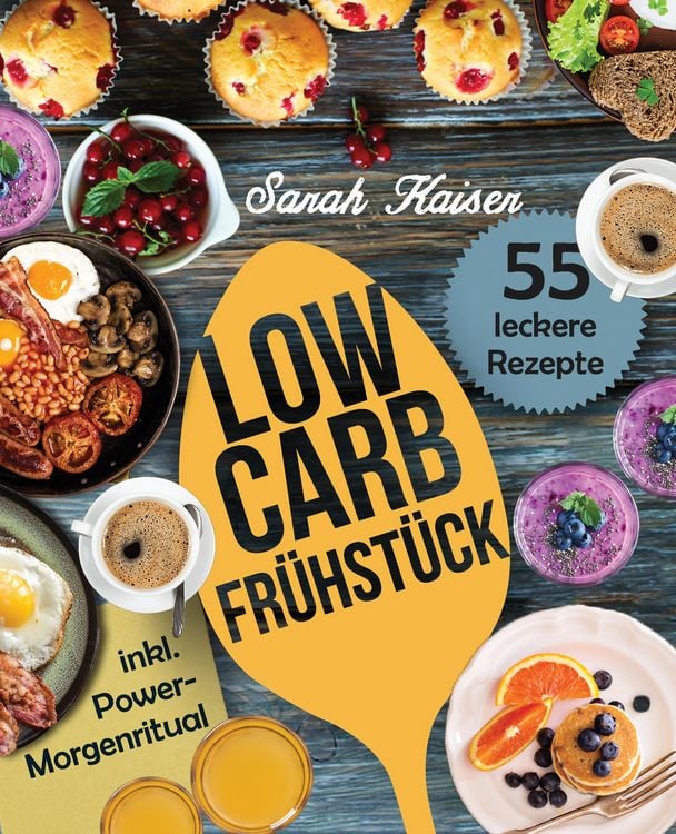Produktbild: Low Carb Fr&uuml;hst&uuml;ck - Das Kochbuch mit 55 einfachen und leckeren Rezepten (fast) ohne Kohlenhydrate