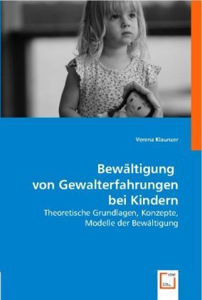 Produktbild: Klaunzer, V: Bew&iquest;igung von Gewalterfahrungen bei Kindern