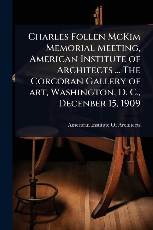 Produktbild: Charles Follen McKim Memorial Meeting, American Institute of Architects ... The Corcoran Gallery of art, Washington, D. C., Decenber 15, 1909