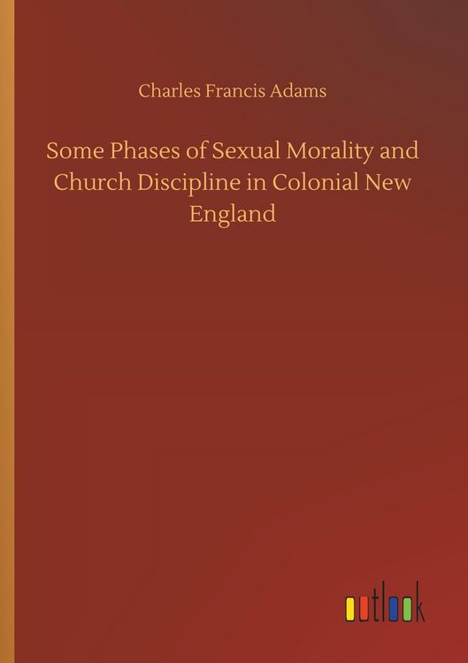 Produktbild: Some Phases of Sexual Morality and Church Discipline in Colonial New England