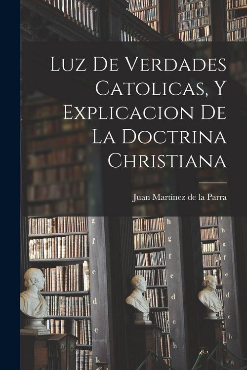 Produktbild: Luz De Verdades Catolicas, Y Explicacion De La Doctrina Christiana
