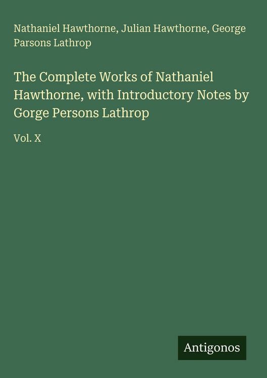 Produktbild: The Complete Works of Nathaniel Hawthorne, with Introductory Notes by Gorge Persons Lathrop