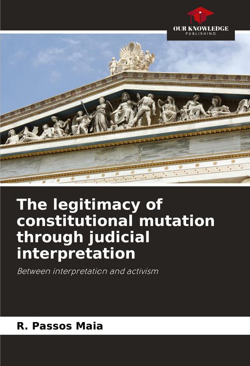 Produktbild: The legitimacy of constitutional mutation through judicial interpretation
