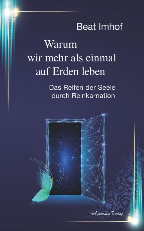 Produktbild: Warum wir mehr als einmal auf Erden leben: Das Reifen der Seele durch Reinkarnation
