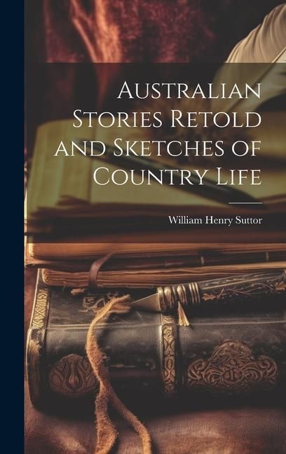 Produktbild: Australian Stories Retold and Sketches of Country Life