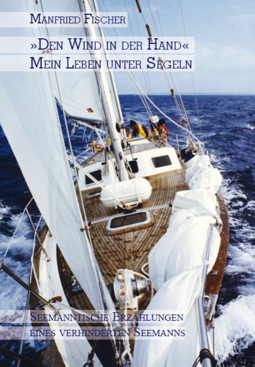 Produktbild: "Den Wind in der Hand", mein Leben unter Segeln
