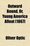 Produktbild: Outward Bound, Or, Young America Afloat (1867)