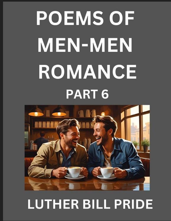Produktbild: Men-Men Romance Poetry (Part 6)- Poems of MM Relationship, Understanding Feelings of LGBTQ+ Love, Longing, Intimacy, Desire, and Sex Through Verse, Wh