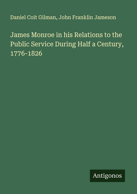 Produktbild: James Monroe in his Relations to the Public Service During Half a Century, 1776-1826