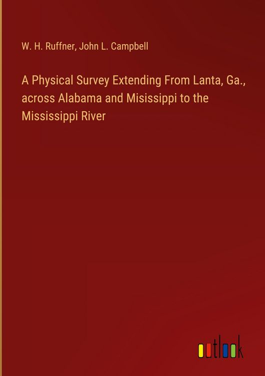 Produktbild: A Physical Survey Extending From Lanta, Ga., across Alabama and Misissippi to the Mississippi River